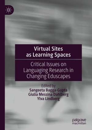 Virtual Sites as Learning Spaces: Critical Issues on Languaging Research in Changing Eduscapes de Sangeeta Bagga-Gupta