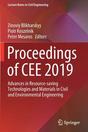 Proceedings of CEE 2019: Advances in Resource-saving Technologies and Materials in Civil and Environmental Engineering de Zinoviy Blikharskyy