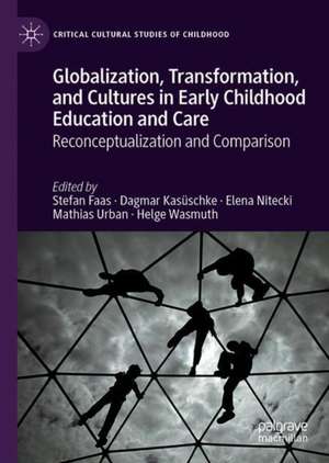 Globalization, Transformation, and Cultures in Early Childhood Education and Care: Reconceptualization and Comparison de Stefan Faas