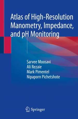 Atlas of High-Resolution Manometry, Impedance, and pH Monitoring de Sarvee Moosavi