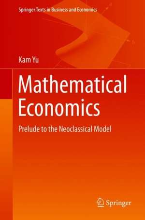 Mathematical Economics: Prelude to the Neoclassical Model de Kam Yu