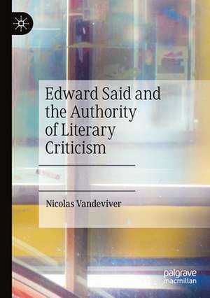 Edward Said and the Authority of Literary Criticism de Nicolas Vandeviver