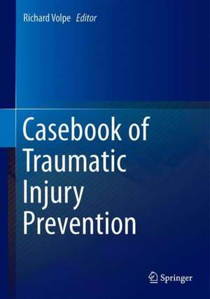 Casebook of Traumatic Injury Prevention de Richard Volpe