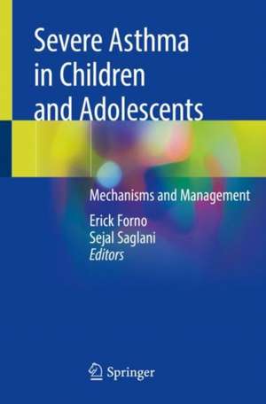 Severe Asthma in Children and Adolescents: Mechanisms and Management de Erick Forno