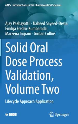 Solid Oral Dose Process Validation, Volume Two: Lifecycle Approach Application de Ajay Pazhayattil