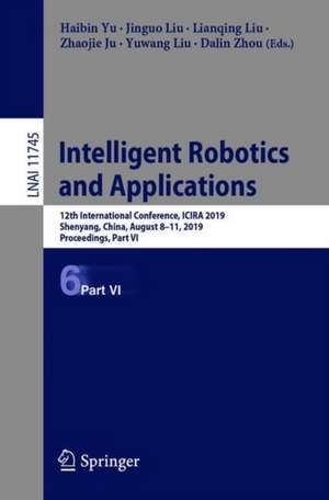 Intelligent Robotics and Applications: 12th International Conference, ICIRA 2019, Shenyang, China, August 8–11, 2019, Proceedings, Part VI de Haibin Yu