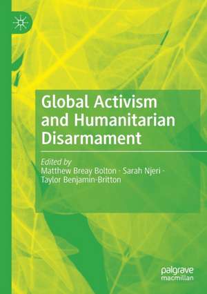 Global Activism and Humanitarian Disarmament de Matthew Breay Bolton