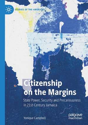 Citizenship on the Margins: State Power, Security and Precariousness in 21st-Century Jamaica de Yonique Campbell