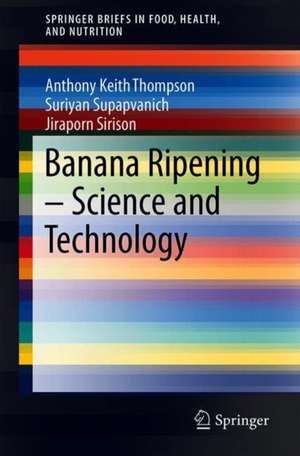 Banana Ripening: Science and Technology de Anthony Keith Thompson