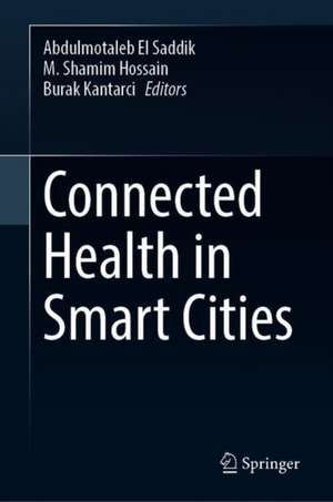 Connected Health in Smart Cities de Abdulmotaleb El Saddik