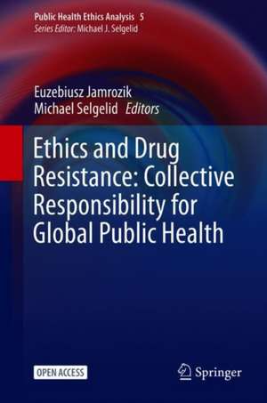 Ethics and Drug Resistance: Collective Responsibility for Global Public Health de Euzebiusz Jamrozik