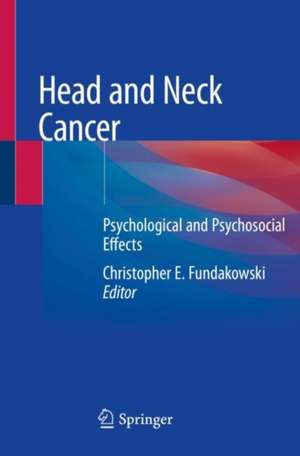 Head and Neck Cancer: Psychological and Psychosocial Effects de Christopher E. Fundakowski