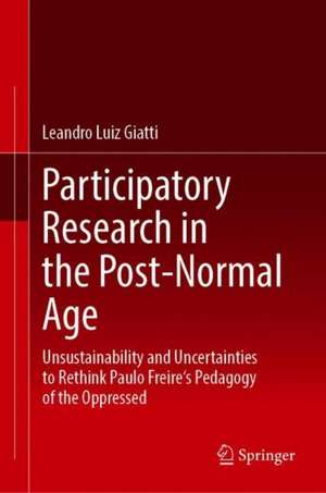 Participatory Research in the Post-Normal Age: Unsustainability and Uncertainties to Rethink Paulo Freire's Pedagogy of the Oppressed de Leandro Luiz Giatti