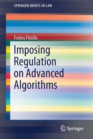 Imposing Regulation on Advanced Algorithms de Fotios Fitsilis