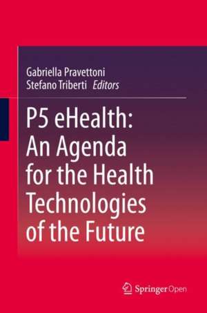 P5 eHealth: An Agenda for the Health Technologies of the Future de Gabriella Pravettoni