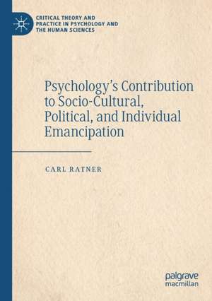 Psychology’s Contribution to Socio-Cultural, Political, and Individual Emancipation de Carl Ratner