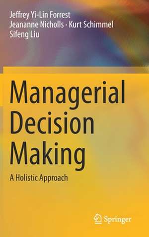 Managerial Decision Making: A Holistic Approach de Jeffrey Yi-Lin Forrest