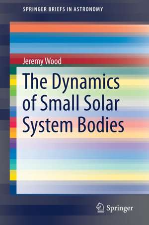 The Dynamics of Small Solar System Bodies de Jeremy Wood