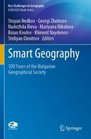 Smart Geography: 100 Years of the Bulgarian Geographical Society de Stoyan Nedkov