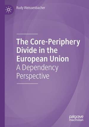 The Core-Periphery Divide in the European Union: A Dependency Perspective de Rudy Weissenbacher