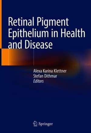 Retinal Pigment Epithelium in Health and Disease de Alexa Karina Klettner