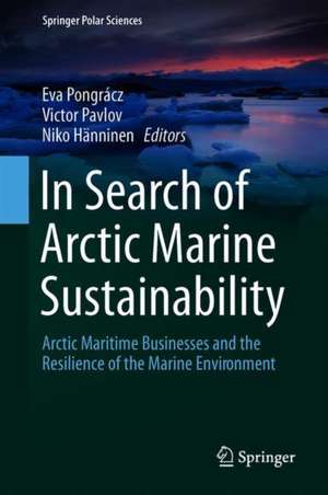 Arctic Marine Sustainability: Arctic Maritime Businesses and the Resilience of the Marine Environment de Eva Pongrácz