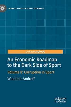 An Economic Roadmap to the Dark Side of Sport: Volume II: Corruption in Sport de Wladimir Andreff