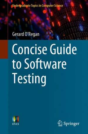 Concise Guide to Software Testing de Gerard O'Regan