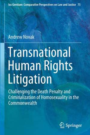 Transnational Human Rights Litigation: Challenging the Death Penalty and Criminalization of Homosexuality in the Commonwealth de Andrew Novak