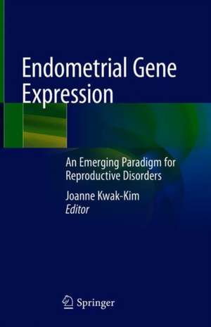 Endometrial Gene Expression: An Emerging Paradigm for Reproductive Disorders de Joanne Kwak-Kim