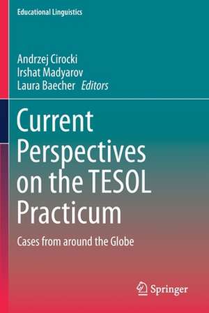 Current Perspectives on the TESOL Practicum: Cases from around the Globe de Andrzej Cirocki