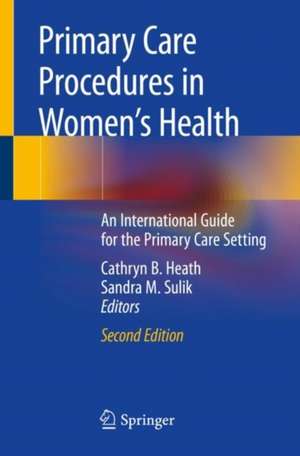 Primary Care Procedures in Women's Health: An International Guide for the Primary Care Setting de Cathryn B. Heath