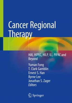 Cancer Regional Therapy: HAI, HIPEC, HILP, ILI, PIPAC and Beyond de Yuman Fong