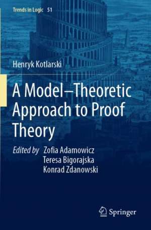 A Model–Theoretic Approach to Proof Theory de Henryk Kotlarski