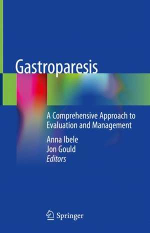 Gastroparesis: A Comprehensive Approach to Evaluation and Management de Anna Ibele