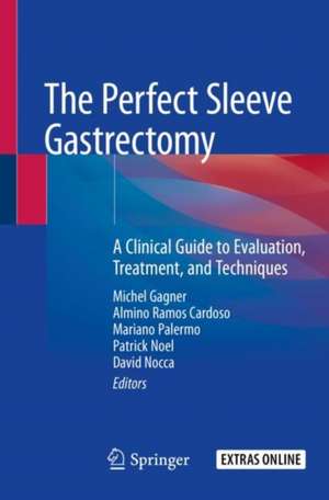 The Perfect Sleeve Gastrectomy: A Clinical Guide to Evaluation, Treatment, and Techniques de Michel Gagner