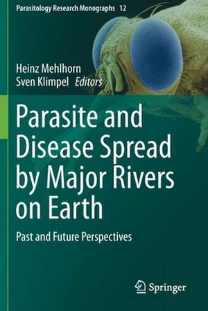 Parasite and Disease Spread by Major Rivers on Earth: Past and Future Perspectives de Heinz Mehlhorn