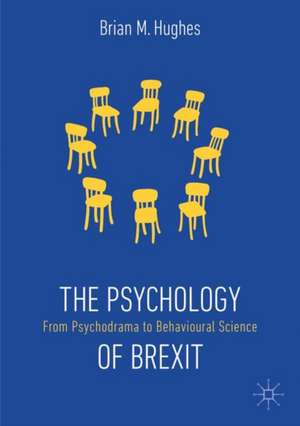 The Psychology of Brexit: From Psychodrama to Behavioural Science de Brian M. Hughes