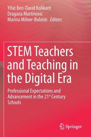 STEM Teachers and Teaching in the Digital Era: Professional Expectations and Advancement in the 21st Century Schools de Yifat Ben-David Kolikant