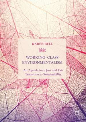 Working-Class Environmentalism: An Agenda for a Just and Fair Transition to Sustainability de Karen Bell