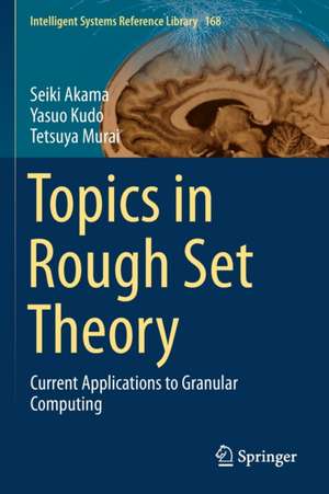 Topics in Rough Set Theory: Current Applications to Granular Computing de Seiki Akama