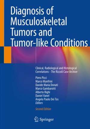 Diagnosis of Musculoskeletal Tumors and Tumor-like Conditions: Clinical, Radiological and Histological Correlations - The Rizzoli Case Archive de Piero Picci