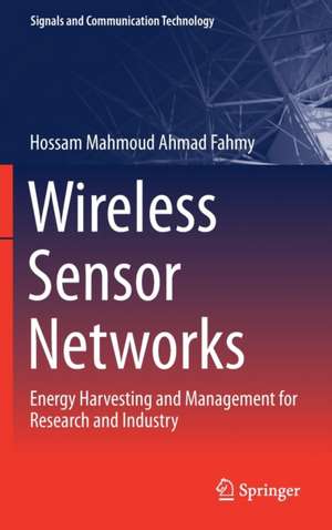 Wireless Sensor Networks: Energy Harvesting and Management for Research and Industry de Hossam Mahmoud Ahmad Fahmy