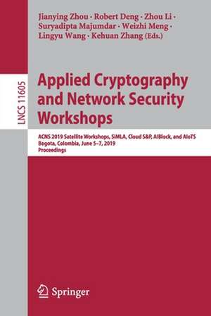 Applied Cryptography and Network Security Workshops: ACNS 2019 Satellite Workshops, SiMLA, Cloud S&P, AIBlock, and AIoTS, Bogota, Colombia, June 5–7, 2019, Proceedings de Jianying Zhou