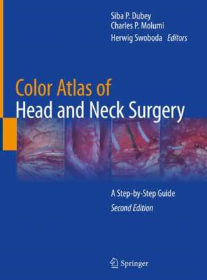 Color Atlas of Head and Neck Surgery: A Step-by-Step Guide de Siba P. Dubey