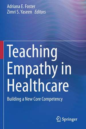 Teaching Empathy in Healthcare: Building a New Core Competency de Adriana E. Foster