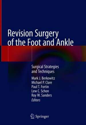 Revision Surgery of the Foot and Ankle: Surgical Strategies and Techniques de Mark J. Berkowitz