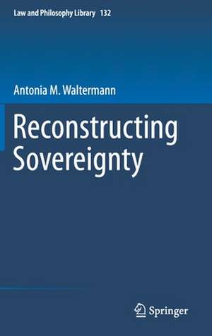 Reconstructing Sovereignty de Antonia M. Waltermann