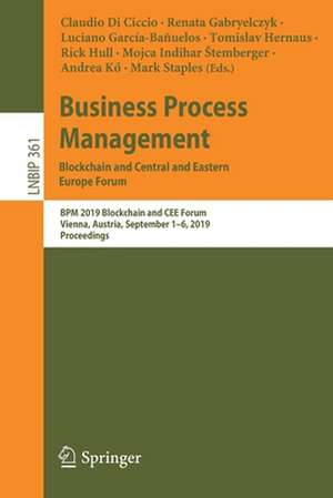 Business Process Management: Blockchain and Central and Eastern Europe Forum: BPM 2019 Blockchain and CEE Forum, Vienna, Austria, September 1–6, 2019, Proceedings de Claudio Di Ciccio