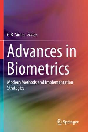 Advances in Biometrics: Modern Methods and Implementation Strategies de G.R. Sinha